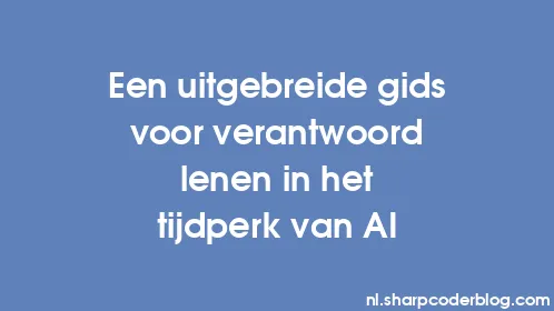 Een uitgebreide gids voor verantwoord lenen in het tijdperk van AI - Thumbnail