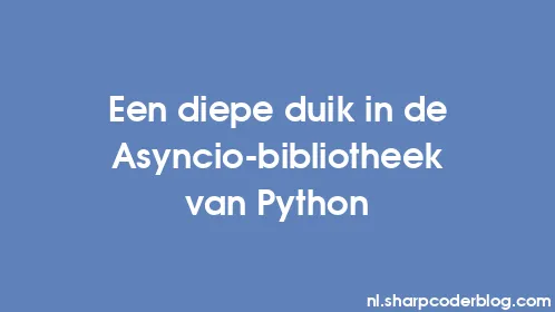 Een diepe duik in de Asyncio-bibliotheek van Python - Thumbnail