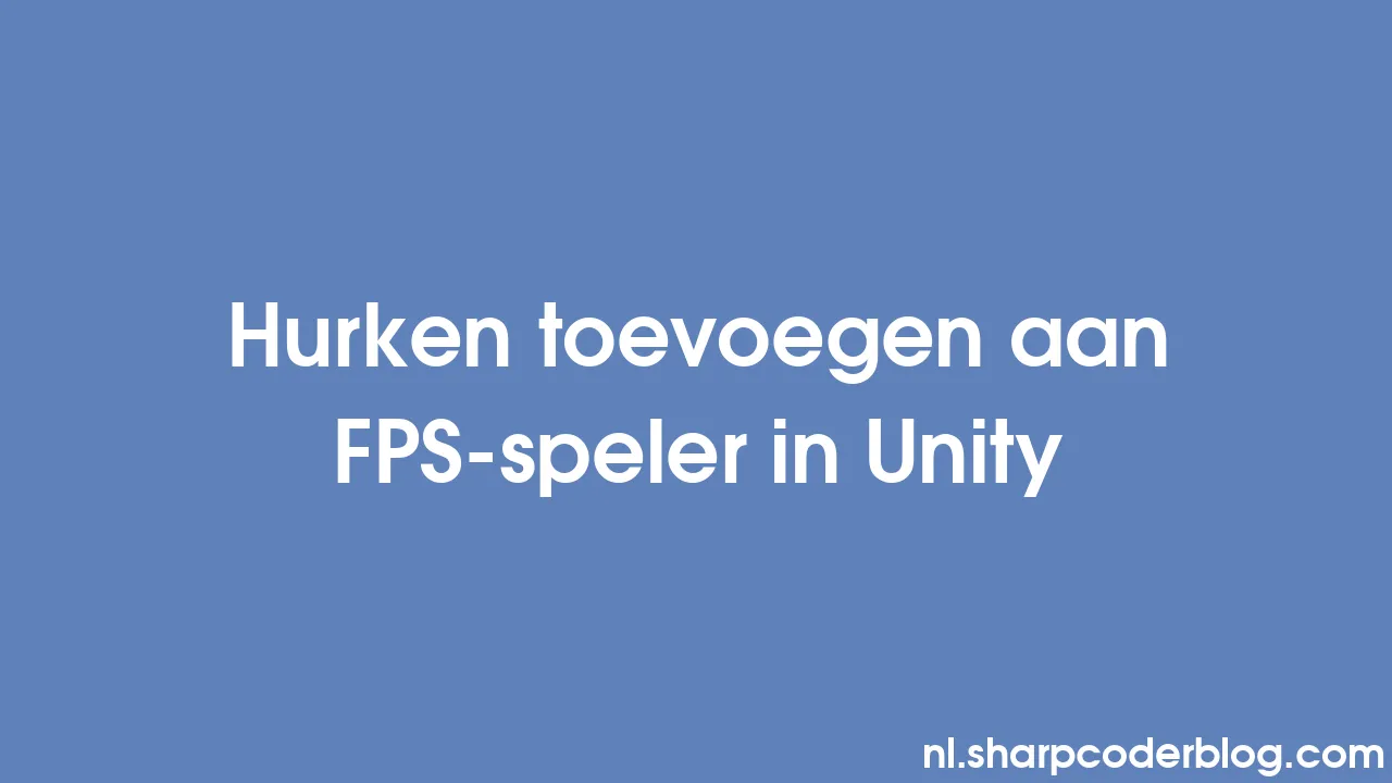 Hurken Toevoegen Aan Fps Speler In Unity Sharp Coder Blog 2069