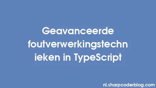 Geavanceerde foutverwerkingstechnieken in TypeScript - Thumbnail