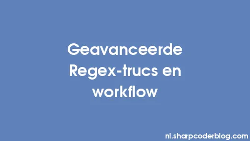 Geavanceerde Regex-trucs en workflow - Thumbnail