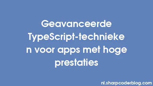 Geavanceerde TypeScript-technieken voor apps met hoge prestaties - Thumbnail