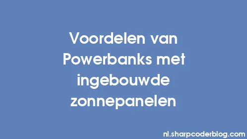 Voordelen van Powerbanks met ingebouwde zonnepanelen - Thumbnail