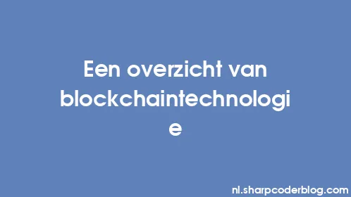 Een overzicht van blockchaintechnologie - Thumbnail