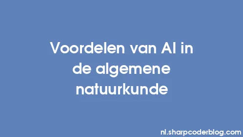 Voordelen van AI in de algemene natuurkunde - Thumbnail