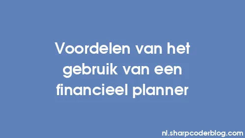 Voordelen van het gebruik van een financieel planner - Thumbnail