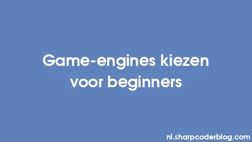 Game-engines kiezen voor beginners - Thumbnail