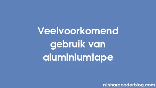 Veelvoorkomend gebruik van aluminiumtape - Thumbnail