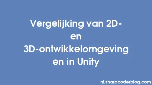 Vergelijking van 2D- en 3D-ontwikkelomgevingen in Unity - Thumbnail