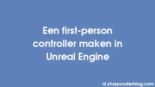 Een first-person controller maken in Unreal Engine - Thumbnail
