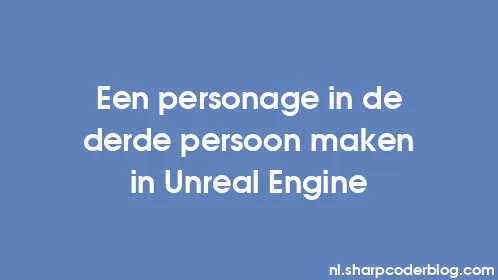Een personage in de derde persoon maken in Unreal Engine - Thumbnail