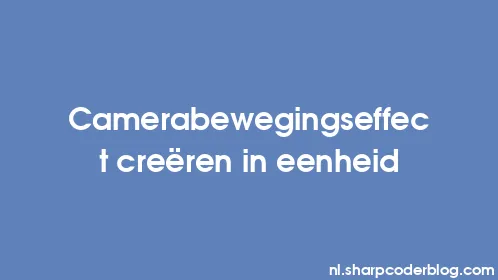 Camerabewegingseffect creëren in eenheid - Thumbnail