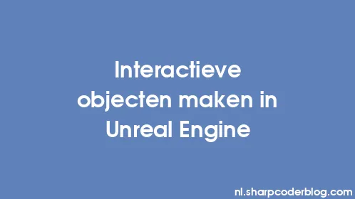 Interactieve objecten maken in Unreal Engine - Thumbnail