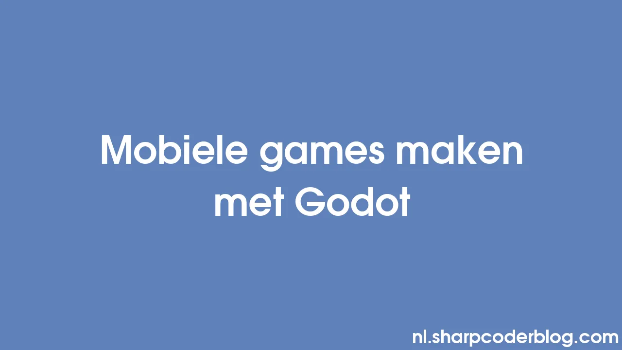 Mobiele Games Maken Met Godot | Sharp Coder Blog