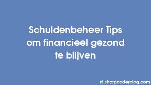 Schuldenbeheer Tips om financieel gezond te blijven - Thumbnail