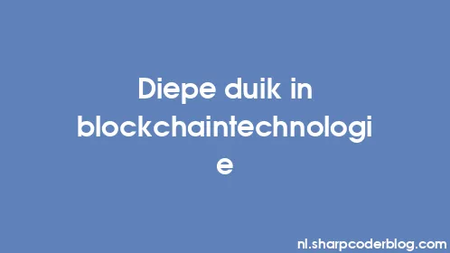 Diepe duik in blockchaintechnologie - Thumbnail