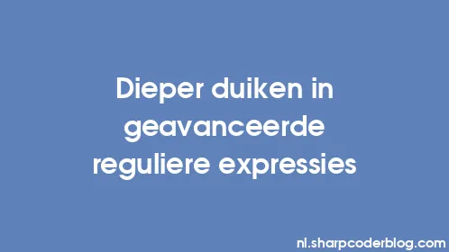 Dieper duiken in geavanceerde reguliere expressies - Thumbnail