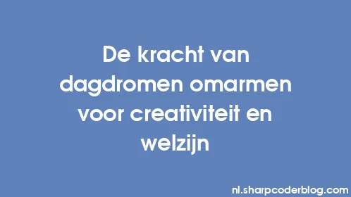 De kracht van dagdromen omarmen voor creativiteit en welzijn - Thumbnail