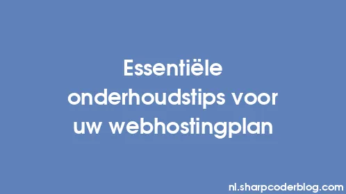 Essentiële onderhoudstips voor uw webhostingplan - Thumbnail