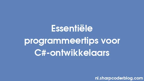 Essentiële programmeertips voor C#-ontwikkelaars - Thumbnail