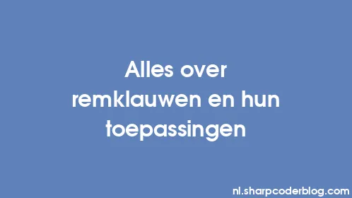 Alles over remklauwen en hun toepassingen - Thumbnail