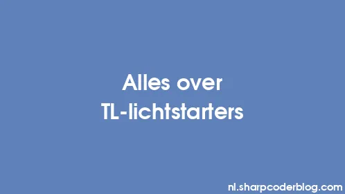 Alles over TL-lichtstarters - Thumbnail
