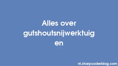 Alles over gutshoutsnijwerktuigen - Thumbnail