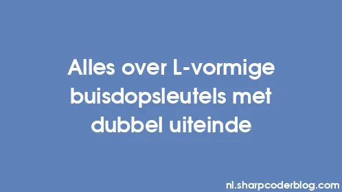 Alles over L-vormige buisdopsleutels met dubbel uiteinde - Thumbnail