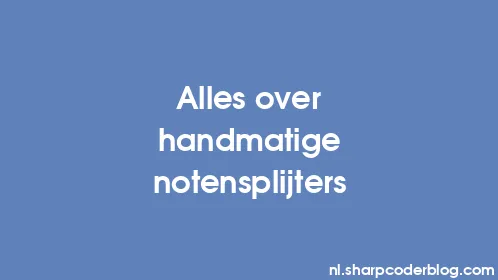Alles over handmatige notensplijters - Thumbnail