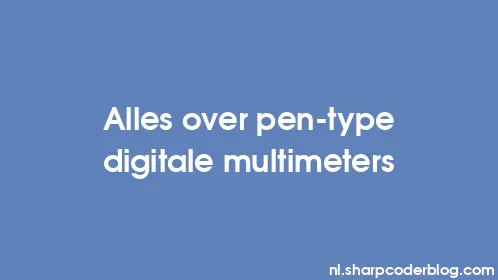 Alles over pen-type digitale multimeters - Thumbnail