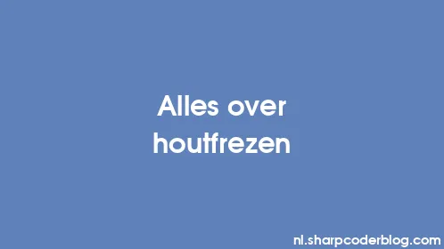 Alles over houtfrezen - Thumbnail