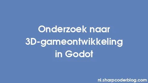 Onderzoek naar 3D-gameontwikkeling in Godot - Thumbnail