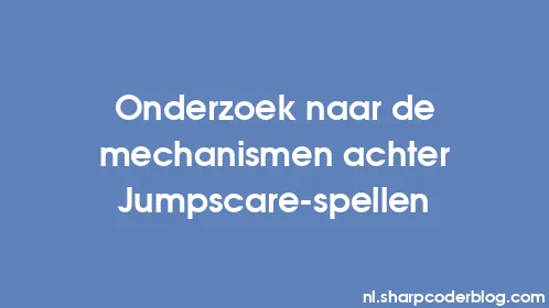 Onderzoek naar de mechanismen achter Jumpscare-spellen - Thumbnail