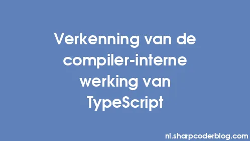 Verkenning van de compiler-interne werking van TypeScript - Thumbnail