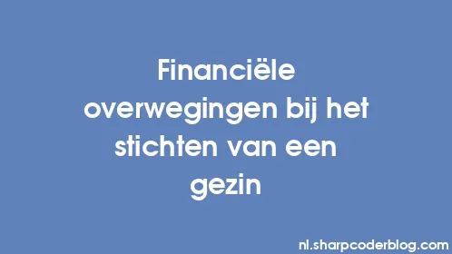 Financiële overwegingen bij het stichten van een gezin - Thumbnail