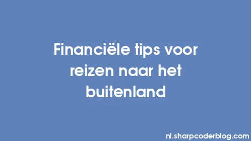 Financiële tips voor reizen naar het buitenland - Thumbnail