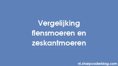 Vergelijking flensmoeren en zeskantmoeren - Thumbnail