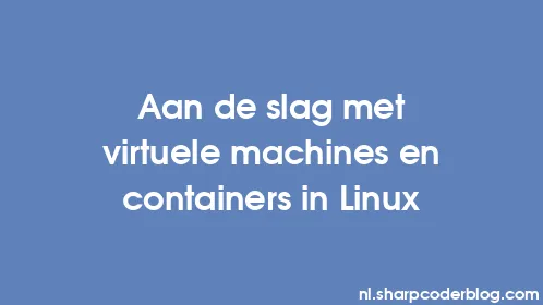 Aan de slag met virtuele machines en containers in Linux - Thumbnail