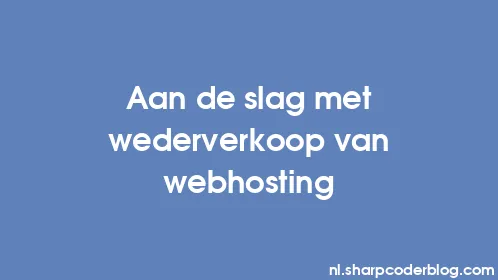 Aan de slag met wederverkoop van webhosting - Thumbnail