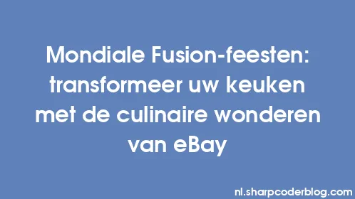 Mondiale Fusion-feesten: transformeer uw keuken met de culinaire wonderen van eBay - Thumbnail