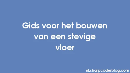 Gids voor het bouwen van een stevige vloer - Thumbnail