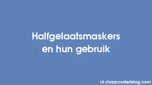 Halfgelaatsmaskers en hun gebruik - Thumbnail