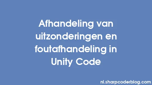 Afhandeling van uitzonderingen en foutafhandeling in Unity Code - Thumbnail