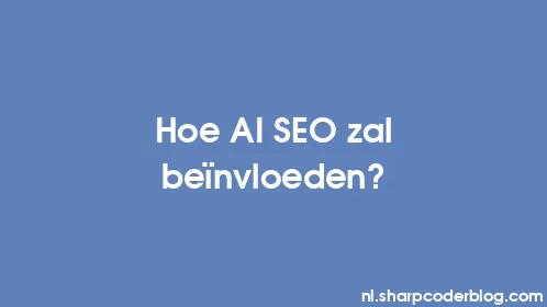 Hoe AI SEO zal beïnvloeden? - Thumbnail