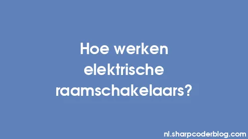 Hoe werken elektrische raamschakelaars? - Thumbnail