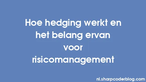 Hoe hedging werkt en het belang ervan voor risicomanagement - Thumbnail