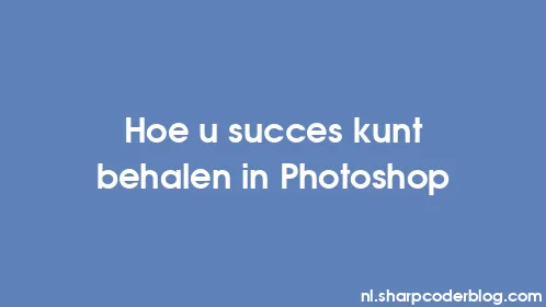 Hoe u succes kunt behalen in Photoshop - Thumbnail