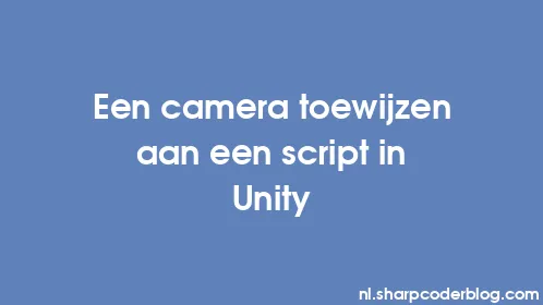 Een camera toewijzen aan een script in Unity - Thumbnail