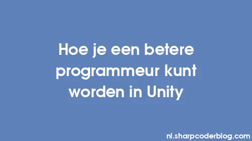 Hoe je een betere programmeur kunt worden in Unity - Thumbnail