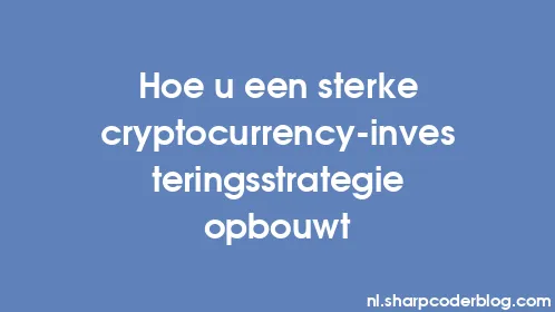 Hoe u een sterke cryptocurrency-investeringsstrategie opbouwt - Thumbnail